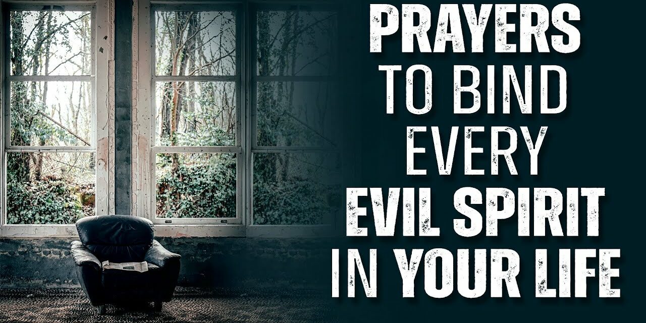 EVERY SPIRIT THAT BINDS YOU MUST GO | Powerful Prayer To Chase The Devil Out Of Your Life!