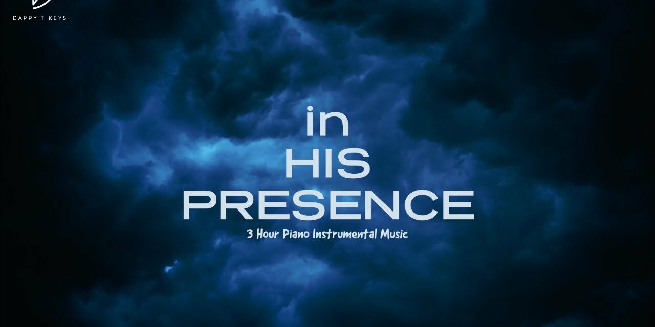 In His Presence: 3 Hour Instrumental Music for Meditation & Prayer