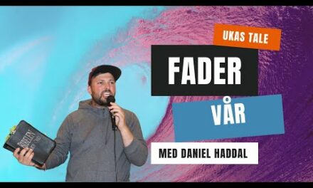 Fader vår – #Daniel Haddal Ukas tale