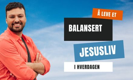 Å leve et balansert Jesusliv i hverdagen. Daniel Haddal
