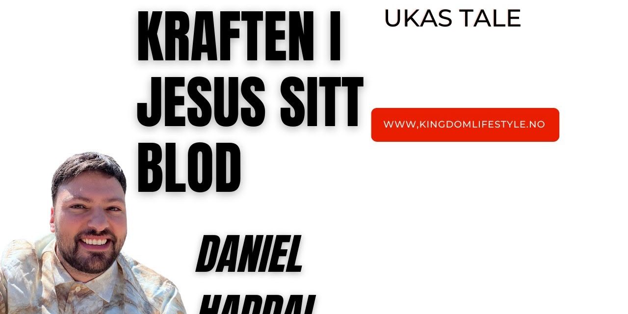 Kraften i Jesus sitt blod -Ukas tale #DanielHaddal