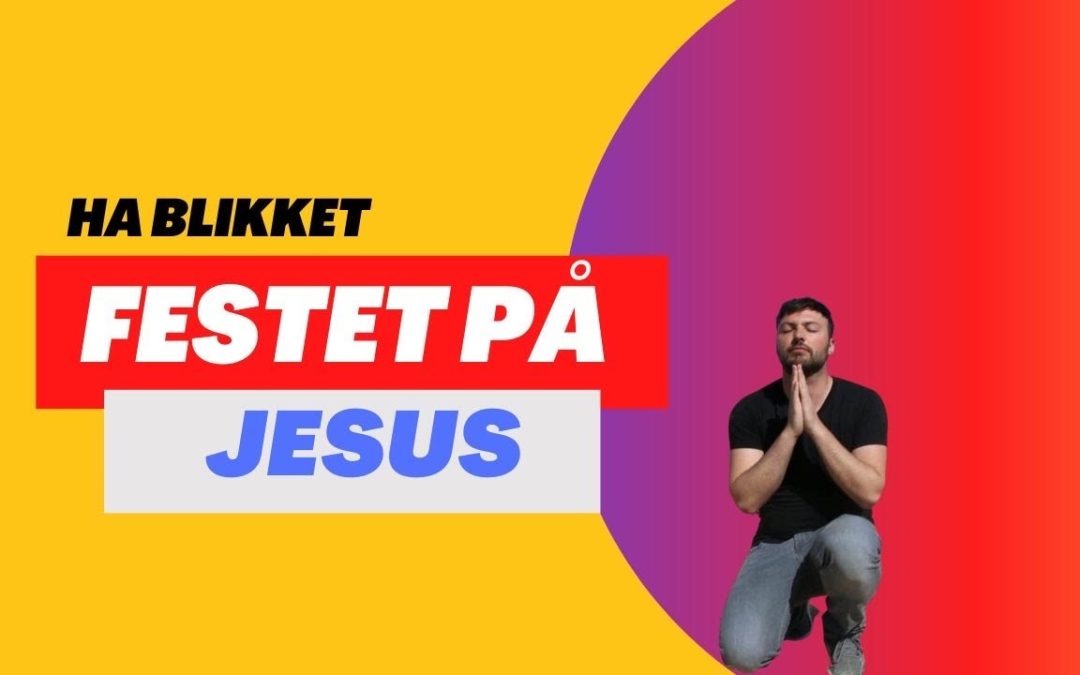 Ha blikket festet på Jesus Ukas tale 18.1- Daniel Haddal