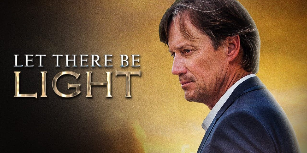 Let There Be Light | Full Movie | Kevin Sorbo | Sam Sorbo