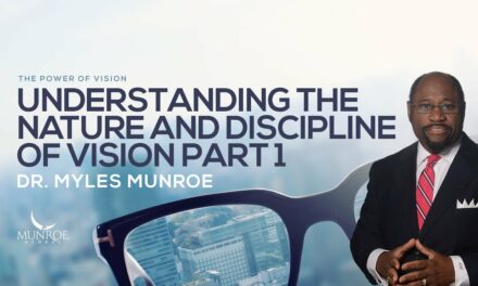 Understanding The Nature and Discipline of Vision Part 1 | Dr. Myles Munroe